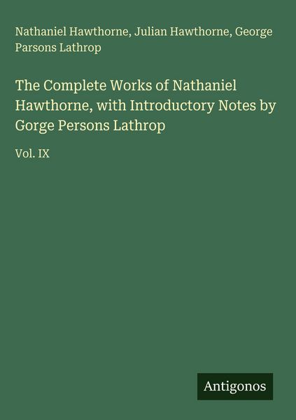 Produktbild: The Complete Works of Nathaniel Hawthorne, with Introductory Notes by Gorge Persons Lathrop