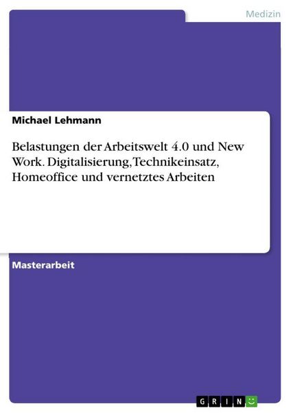 Produktbild: Belastungen der Arbeitswelt 4.0 und New Work. Digitalisierung, Technikeinsatz, Homeoffice und vernetztes Arbeiten