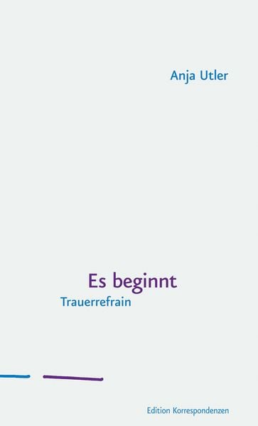 Es beginnt, Gebundene Ausgabe von Anja Utler, Edition Korrespondenzen, 9783902951779