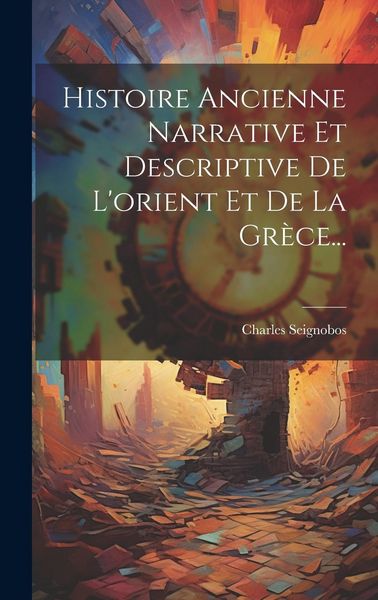 Produktbild: Histoire Ancienne Narrative Et Descriptive De L'orient Et De La Gr&egrave;ce...
