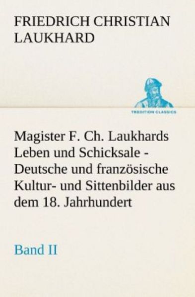 Magister F. Ch. Laukhards Leben und Schicksale - Band II, Taschenbuch von Friedrich Christian Laukhard, Tredition, 9783842418851