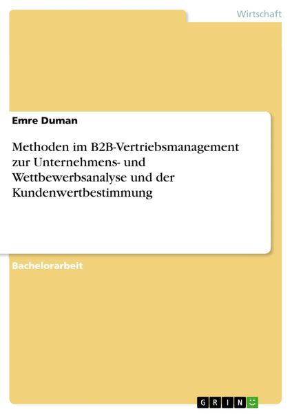 Produktbild: Methoden im B2B-Vertriebsmanagement zur Unternehmens- und Wettbewerbsanalyse und der Kundenwertbestimmung