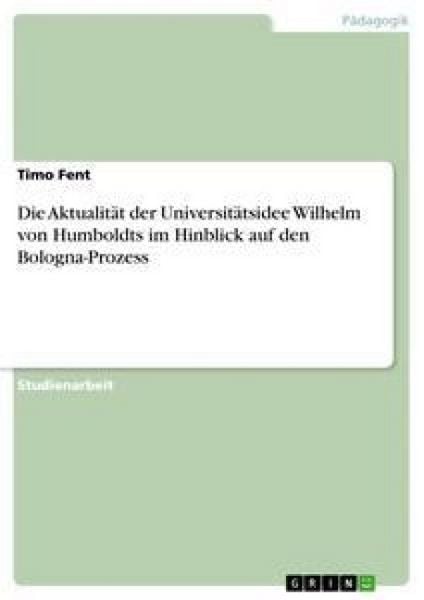 Produktbild: Die Aktualit&auml;t der Universit&auml;tsidee Wilhelm von Humboldts im Hinblick auf den Bologna-Prozess