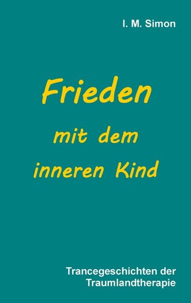 Frieden mit dem inneren Kind, Taschenbuch von Ingo Michael Simon, BoD – Books on Demand, 9783735788535