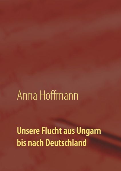 Produktbild: Unsere Flucht aus Ungarn bis nach Deutschland