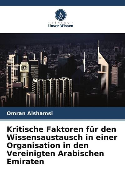 Kritische Faktoren für den Wissensaustausch in einer Organisation in den Vereinigten Arabischen Emiraten, Taschenbuch von Omran Alshamsi, Verlag Unser