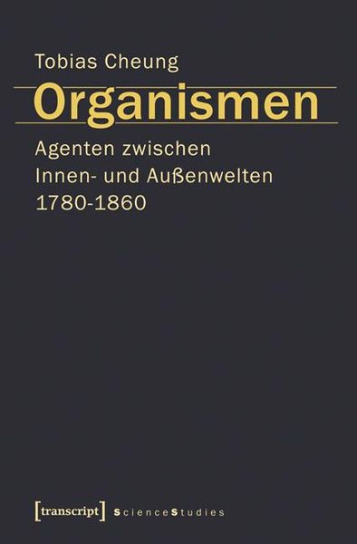 Produktbild: Organismen. Agenten zwischen Innen- und Au&szlig;enwelten 1780-1860