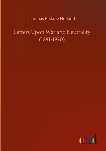 Produktbild: Letters Upon War and Neutrality (1881-1920)