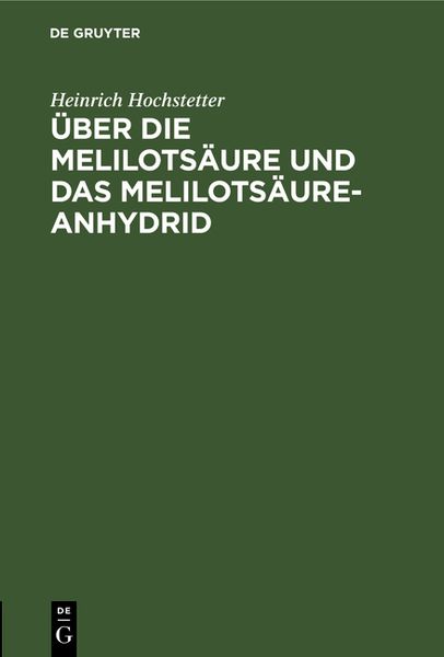 Produktbild: &Uuml;ber die Melilots&auml;ure und das Melilots&auml;ure-Anhydrid