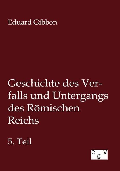 Produktbild: Geschichte des Verfalls und Untergangs des R&ouml;mischen Reichs
