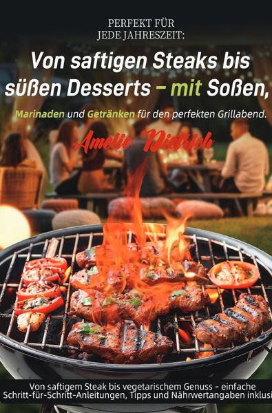 Produktbild: Perfekt f&uuml;r jede Jahreszeit: Von saftigen Steaks bis s&uuml;&szlig;en Desserts &ndash; mit So&szlig;en, Marinaden und Getr&auml;nken f&uuml;r den perfekten Grillabend.