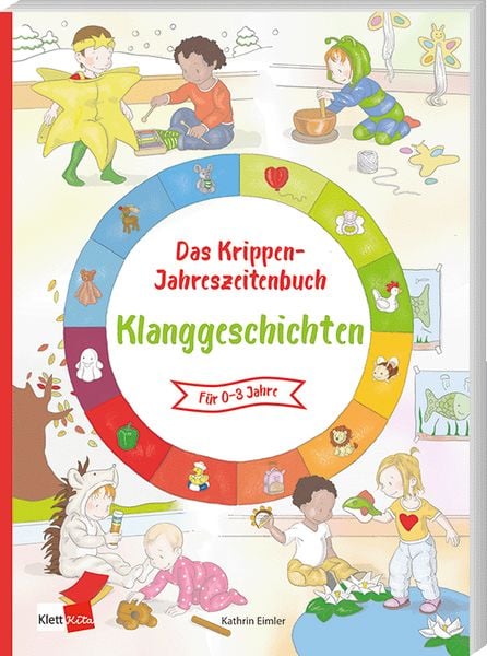 Das Krippen-Jahreszeitenbuch: Klanggeschichten, Taschenbuch von Kathrin Eimler, Klett Kita GmbH, 978-3-96046-237-8
