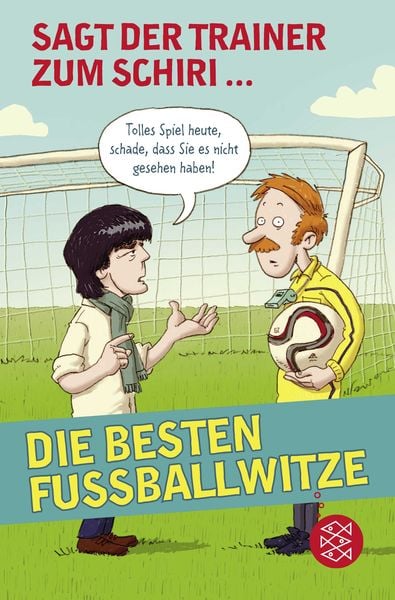 Sagt der Trainer zum Schiri, Taschenbuch von , Fischer Sauerländer, 9783733502157