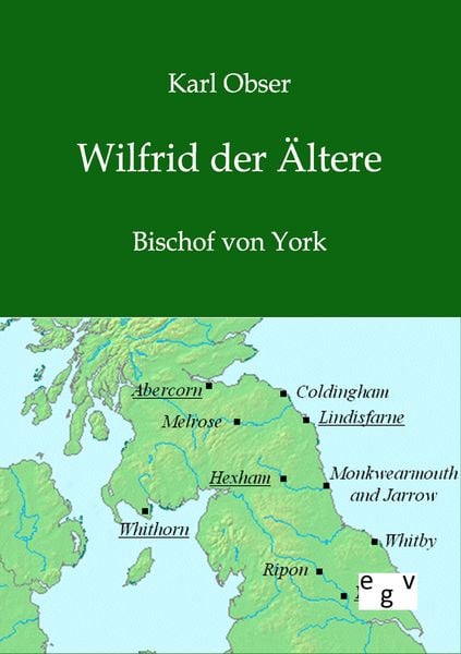 Wilfrid der Ältere, Taschenbuch von Karl Obser, Europäischer Geschichtsverlag, 978-3-86382-703-8