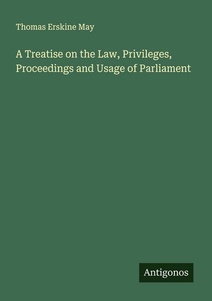 Produktbild: A Treatise on the Law, Privileges, Proceedings and Usage of Parliament