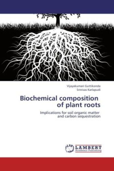 Guttikonda, V: Biochemical composition of plant roots, Taschenbuch von Srinivas Karlapudi , Vijayakumari Guttikonda, LAP LAMBERT Academic Publishing,