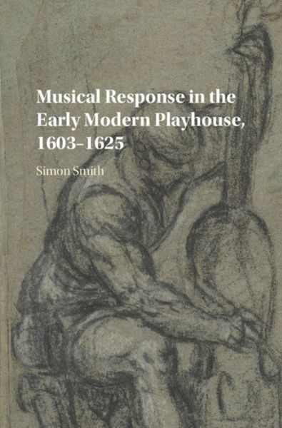 Produktbild: Musical Response in the Early Modern Playhouse, 1603-1625