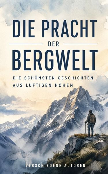 Produktbild: Die Pracht der Bergwelt: Die sch&ouml;nsten Geschichten aus luftigen H&ouml;hen