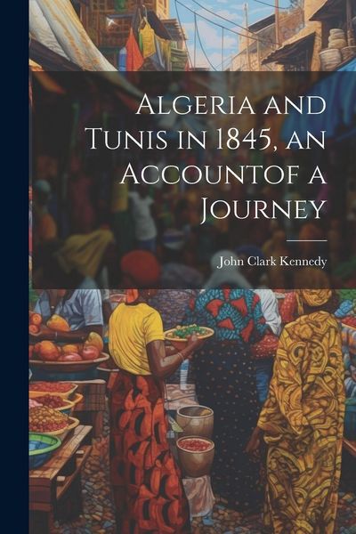 Produktbild: Algeria and Tunis in 1845, an Accountof a Journey