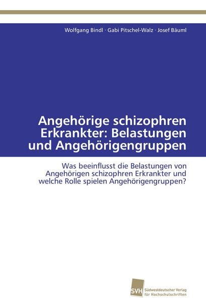 Angehörige schizophren Erkrankter: Belastungen und Angehörigengruppen, Taschenbuch von Wolfgang Bindl , Gabi Pitschel-Walz , Josef Bäuml,