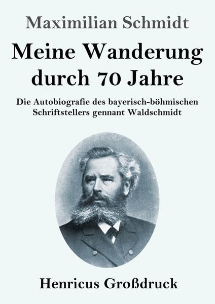 Meine Wanderung durch 70 Jahre (Großdruck), Taschenbuch von Maximilian Schmidt, Henricus - Edition Deutsche Klassik, 9783847854869