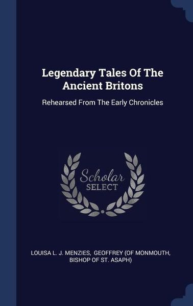 Produktbild: Legendary Tales Of The Ancient Britons: Rehearsed From The Early Chronicles