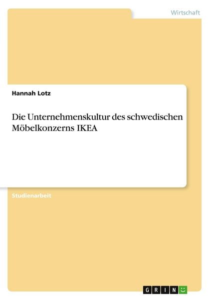 Die Unternehmenskultur des schwedischen Möbelkonzerns IKEA, Taschenbuch von Hannah Lotz, GRIN, 9783656712527