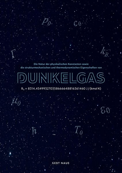 Produktbild: Die Natur der physikalischen Konstanten sowie die strukturmechanischen und thermodynamischen Eigenschaften von Dunkelgas