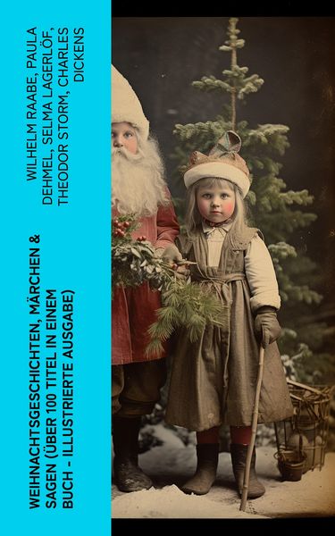 Produktbild: Weihnachtsgeschichten, M&auml;rchen & Sagen (&Uuml;ber 100 Titel in einem Buch - Illustrierte Ausgabe)