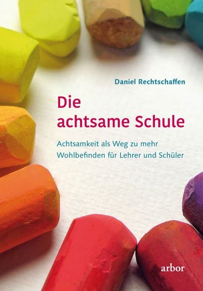 Die achtsame Schule, Gebundene Ausgabe von Daniel Rechtschaffen, Arbor, 9783867811385