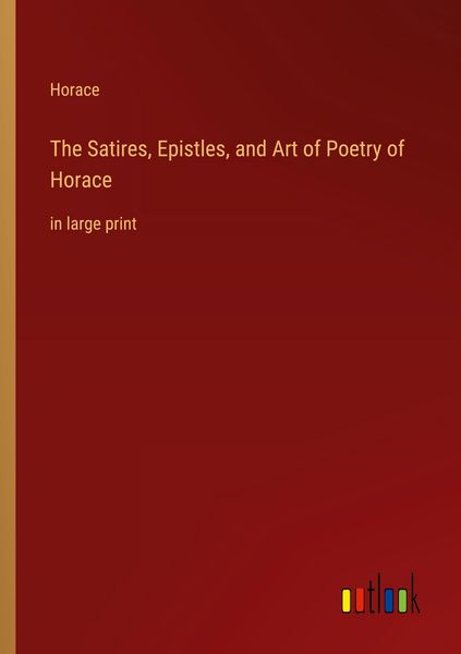 Produktbild: The Satires, Epistles, and Art of Poetry of Horace
