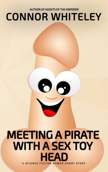 Produktbild: Meeting A Pirate With A Sex Toy Head: A Science Fiction Humor Short Story (Agents of The Emperor Science Fiction Stories)