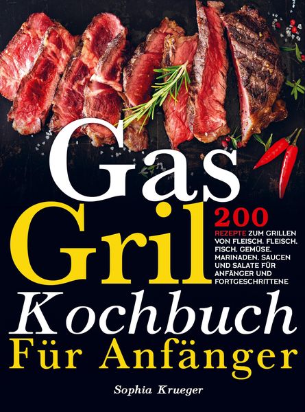 Produktbild: Gas Grill Kochbuch F&uuml;r Anf&auml;nger