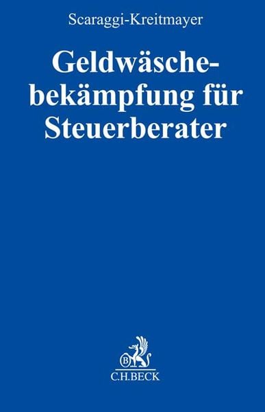 Geldwäschebekämpfung für Steuerberater, Gebundene Ausgabe von Annamaria Scaraggi-Kreitmayer, C.H. Beck, 9783406773303
