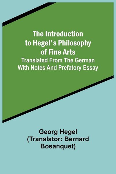 Produktbild: The Introduction to Hegel's Philosophy of Fine Arts; Translated from the German with Notes and Prefatory Essay