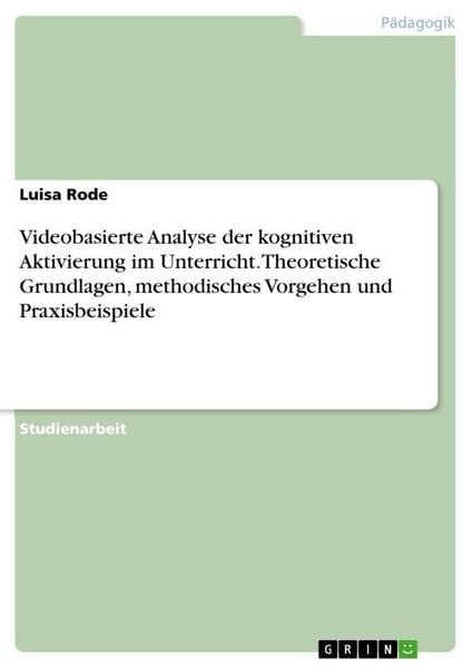 Videobasierte Analyse der kognitiven Aktivierung im Unterricht. Theoretische Grundlagen, methodisches Vorgehen und Praxisbeispiele, Taschenbuch von