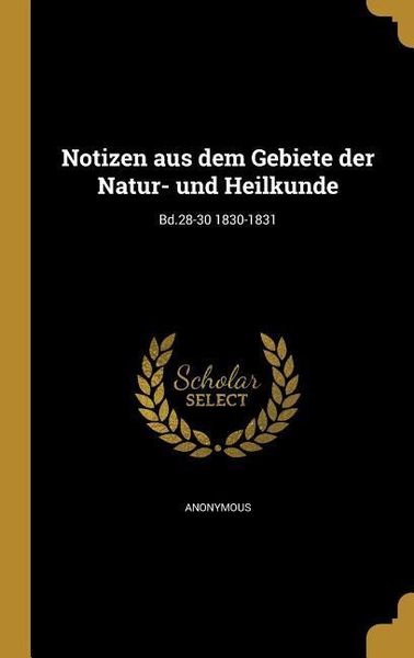 Produktbild: Notizen aus dem Gebiete der Natur- und Heilkunde; Bd.28-30 1830-1831