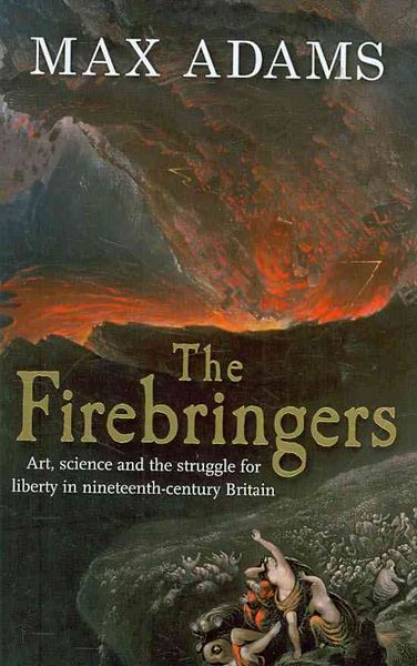 Produktbild: The Firebringers: Art, Science and the Struggle for Liberty in 19th Century Britain