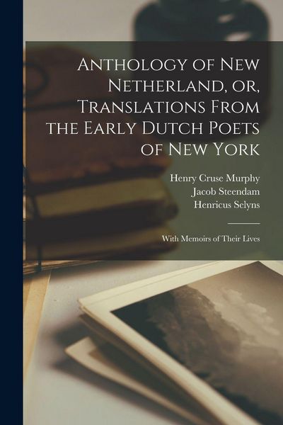Produktbild: Anthology of New Netherland, or, Translations From the Early Dutch Poets of New York