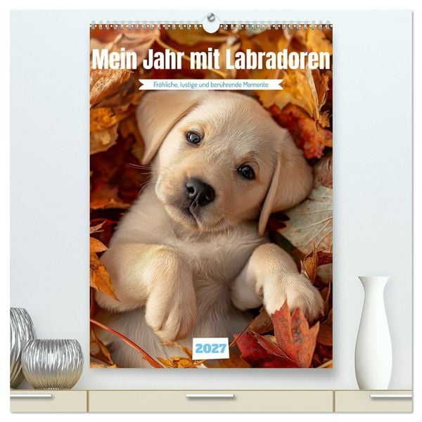 Mein Jahr mit Labradoren (hochwertiger Premium Wandkalender 2027 DIN A2 hoch), Kunstdruck in Hochglanz
