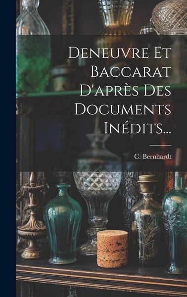 Produktbild: Deneuvre Et Baccarat D'apr&egrave;s Des Documents In&eacute;dits...
