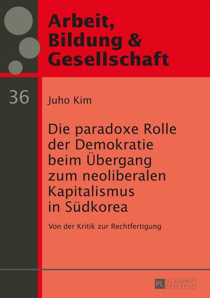 Produktbild: Die paradoxe Rolle der Demokratie beim &Uuml;bergang zum neoliberalen Kapitalismus in S&uuml;dkorea