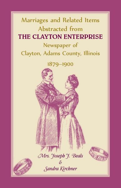 Produktbild: Marriages and Related Items Abstracted from Clayton Enterprise Newspaper of Clayton, Adams County, Illinois, 1879-1900