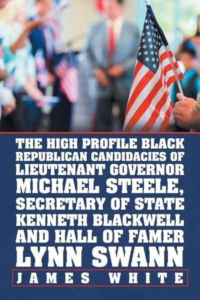 Produktbild: The High Profile Black Republican Candidacies of Lieutenant Governor Michael Steele, Secretary of State Kenneth Blackwell and Hall of Famer Lynn Swann