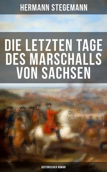 Produktbild: Die letzten Tage des Marschalls von Sachsen (Historischer Roman)