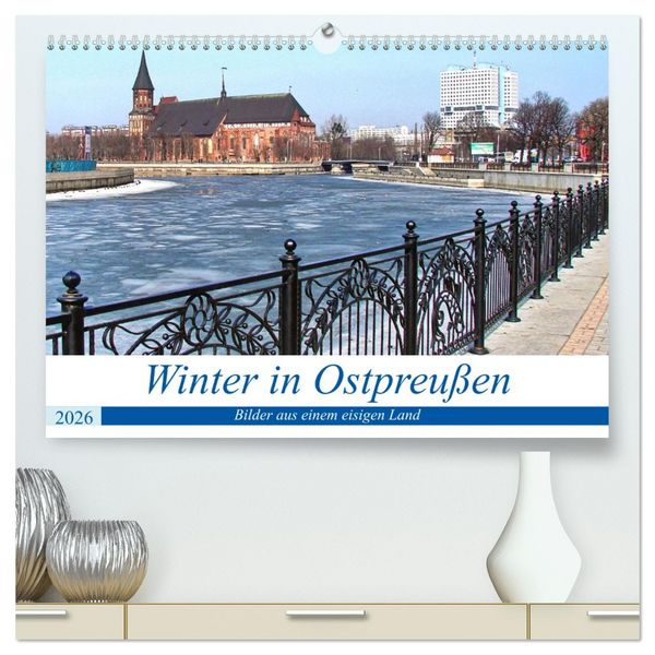 Winter in Ostpreußen - Bilder aus einem eisigen Land (hochwertiger Premium Wandkalender 2026 DIN A2 quer), Kunstdruck in Hochglanz