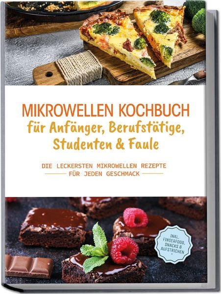 Produktbild: Mikrowellen Kochbuch für Anfänger, Berufstätige, Studenten & Faule: Die leckerst