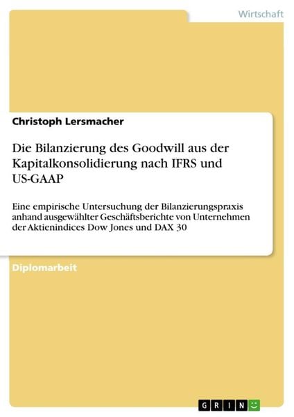 Die Bilanzierung des Goodwill aus der Kapitalkonsolidierung nach IFRS und US-GAAP, Taschenbuch von Christoph Lersmacher, GRIN, 9783638833783