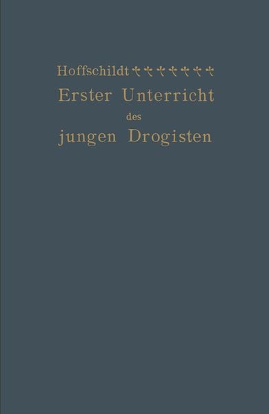 Erster Unterricht des jungen Drogisten, Taschenbuch von Franz Hoffschildt, Springer Berlin, 9783662018378