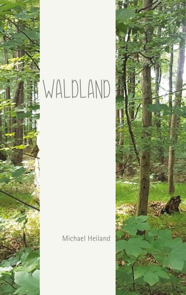 Waldland, Taschenbuch von Michael Heiland, BoD – Books on Demand, 9783769308853